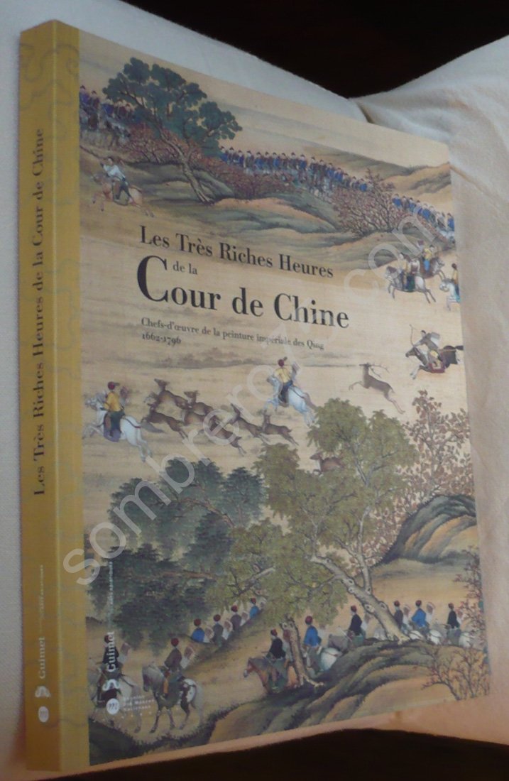 TRES RICHES HEURES COUR CHINE: CHEFS D'OEUVRE DE LA PEINTURE IMPERIALE DES QING 1662-1796 9782711850648