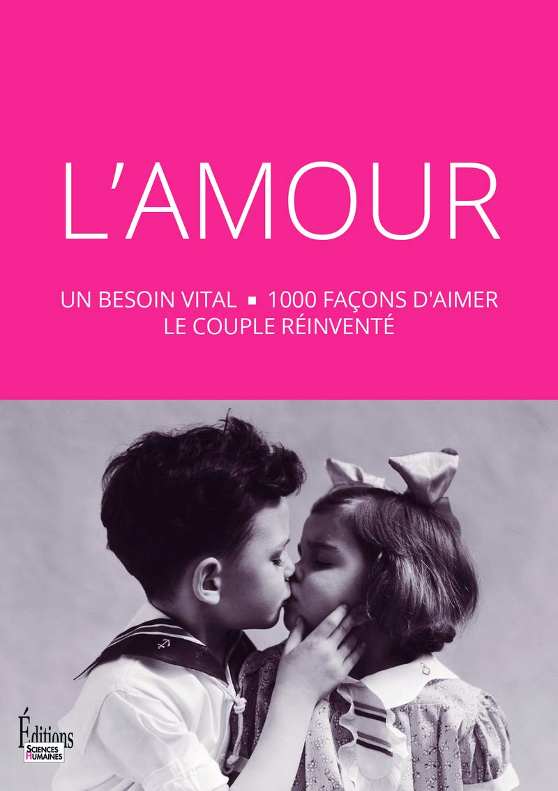 L'Amour : un besoin vital - 1000 façons d'aimer le couple réinventé 9782361064075