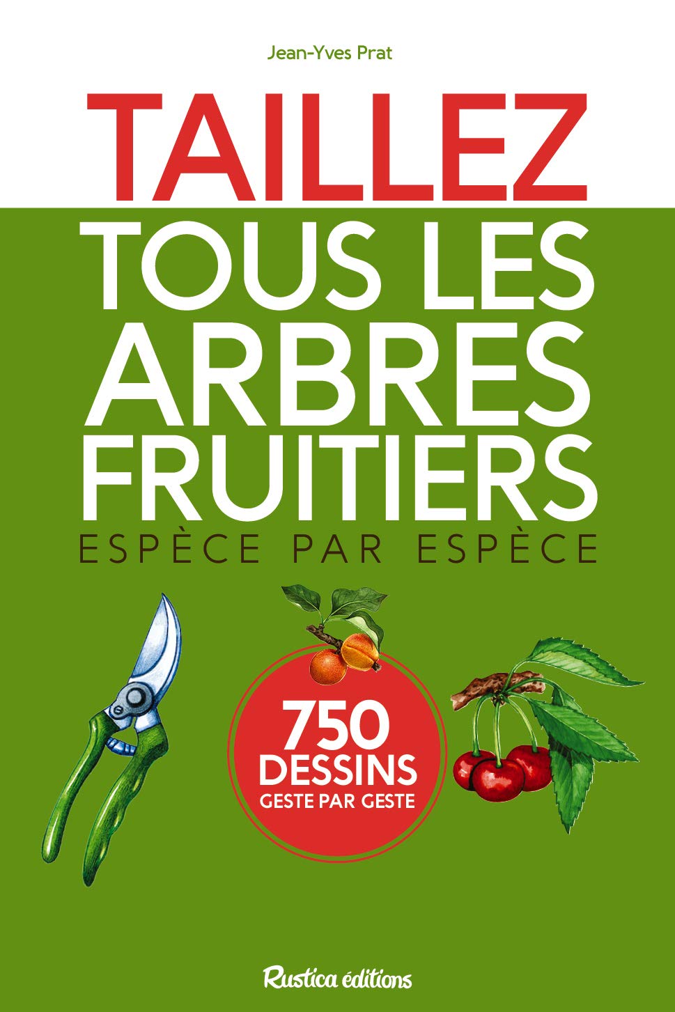Taillez tous les arbres fruitiers: Espèce par espèce - 750 dessins geste par geste 9782815306027