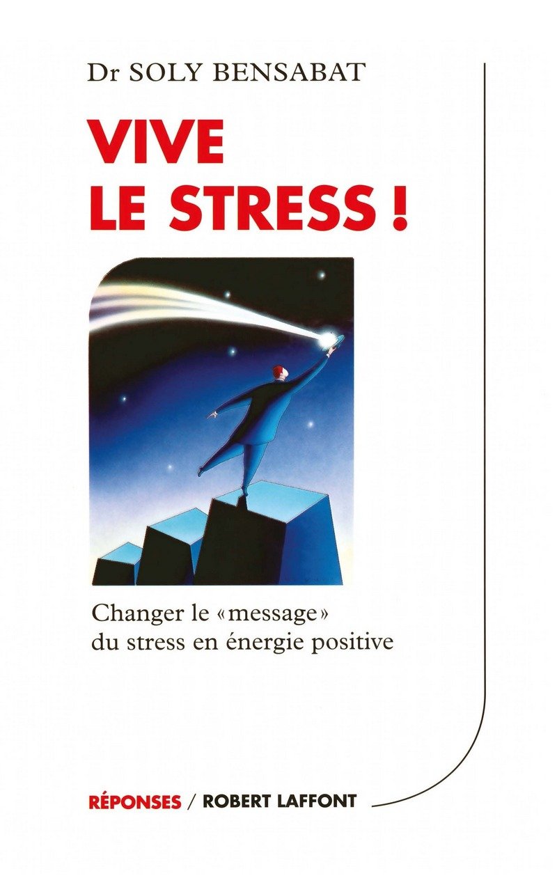 Vive le stress ! Changer le "message" du stress en énergie positive 9782876452893