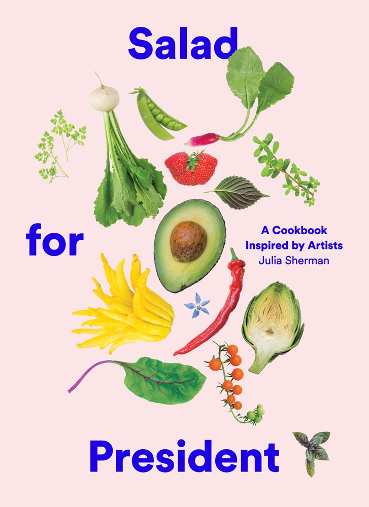 Salad for President: A Cookbook Inspired by Artists 9781419724114