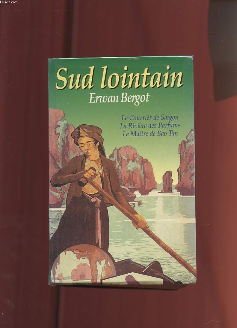 Sud lointain (Le courrier de Saïgon / La Rivière des Parfums / Le Maître de Bao Tan) 9782286147921