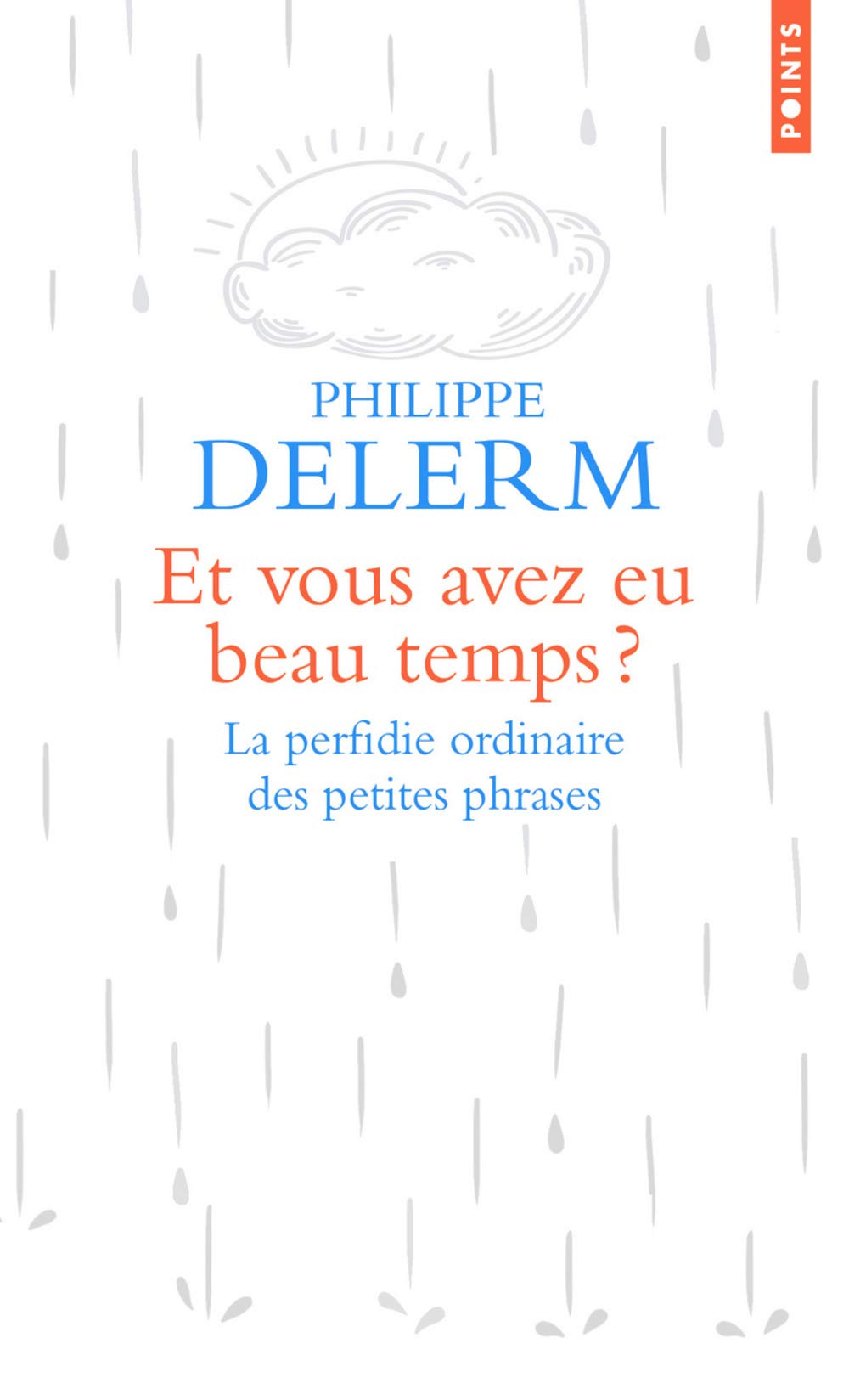 Et vous avez eu beau temps ?: La perfidie ordinaire des petites phrases 9782757875230