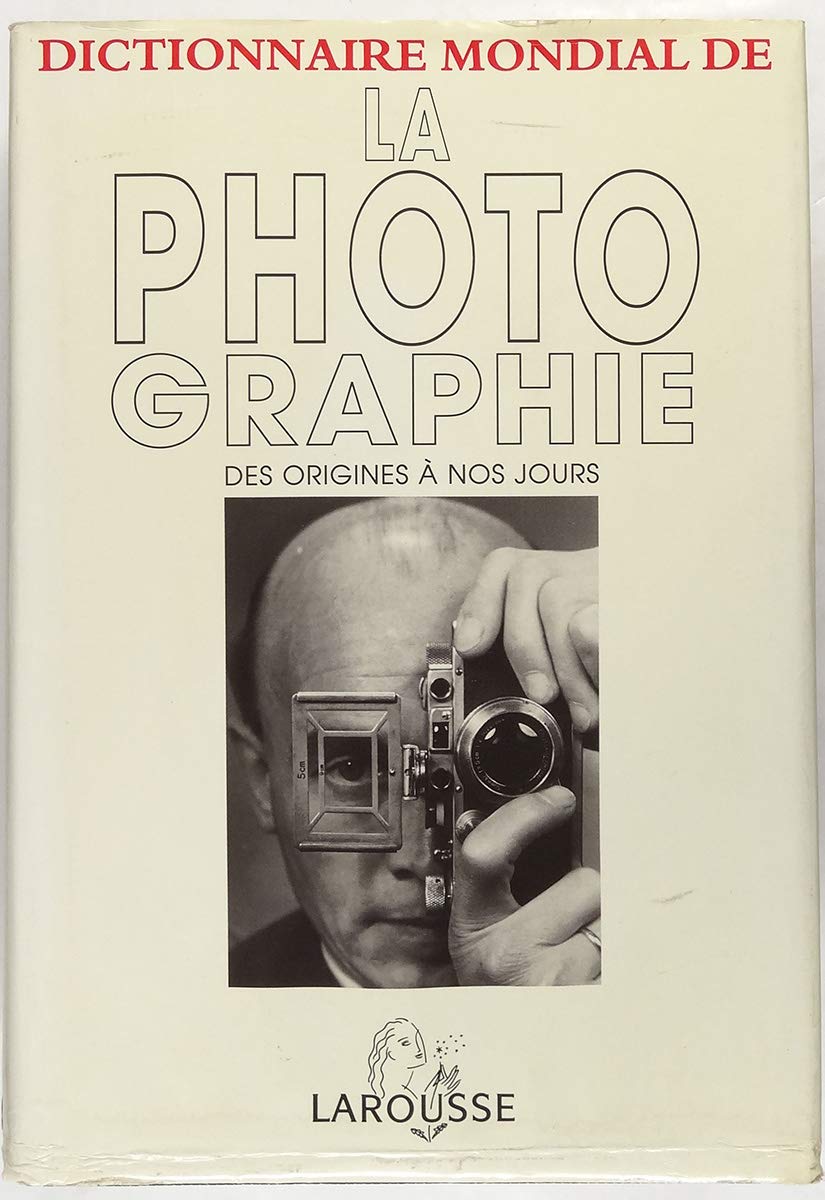 Dictionnaire mondial de la photographie: Des origines à nos jours 9782035113153