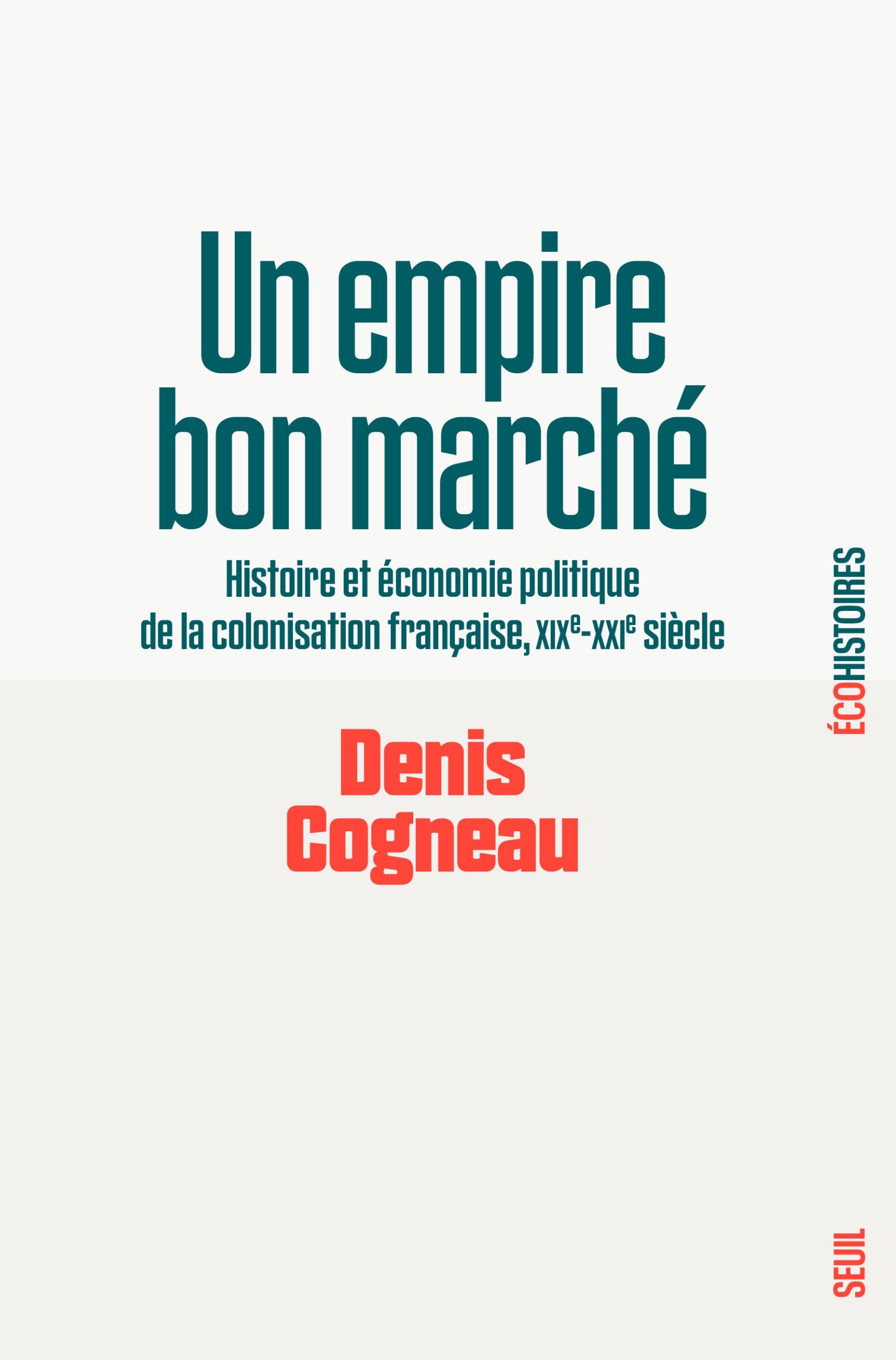 Un empire bon marché: Histoire et économie politique de la colonisation française, XIXe-XXIe siècle 9782021464382