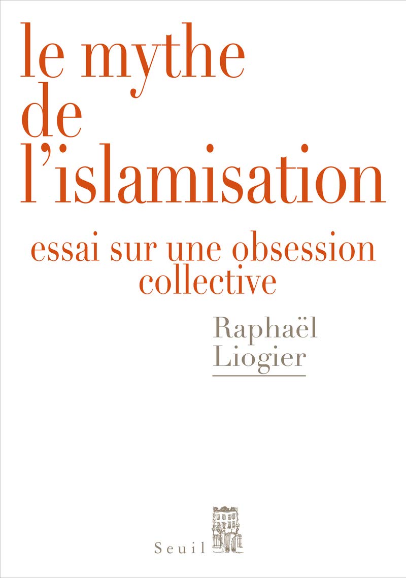 Le Mythe de l'islamisation: Essai sur une obsession collective 9782021078848