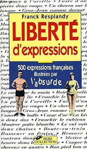 Liberté d'expressions: 500 expressions et locutions françaises illustrées par l'absurde 9782258040601