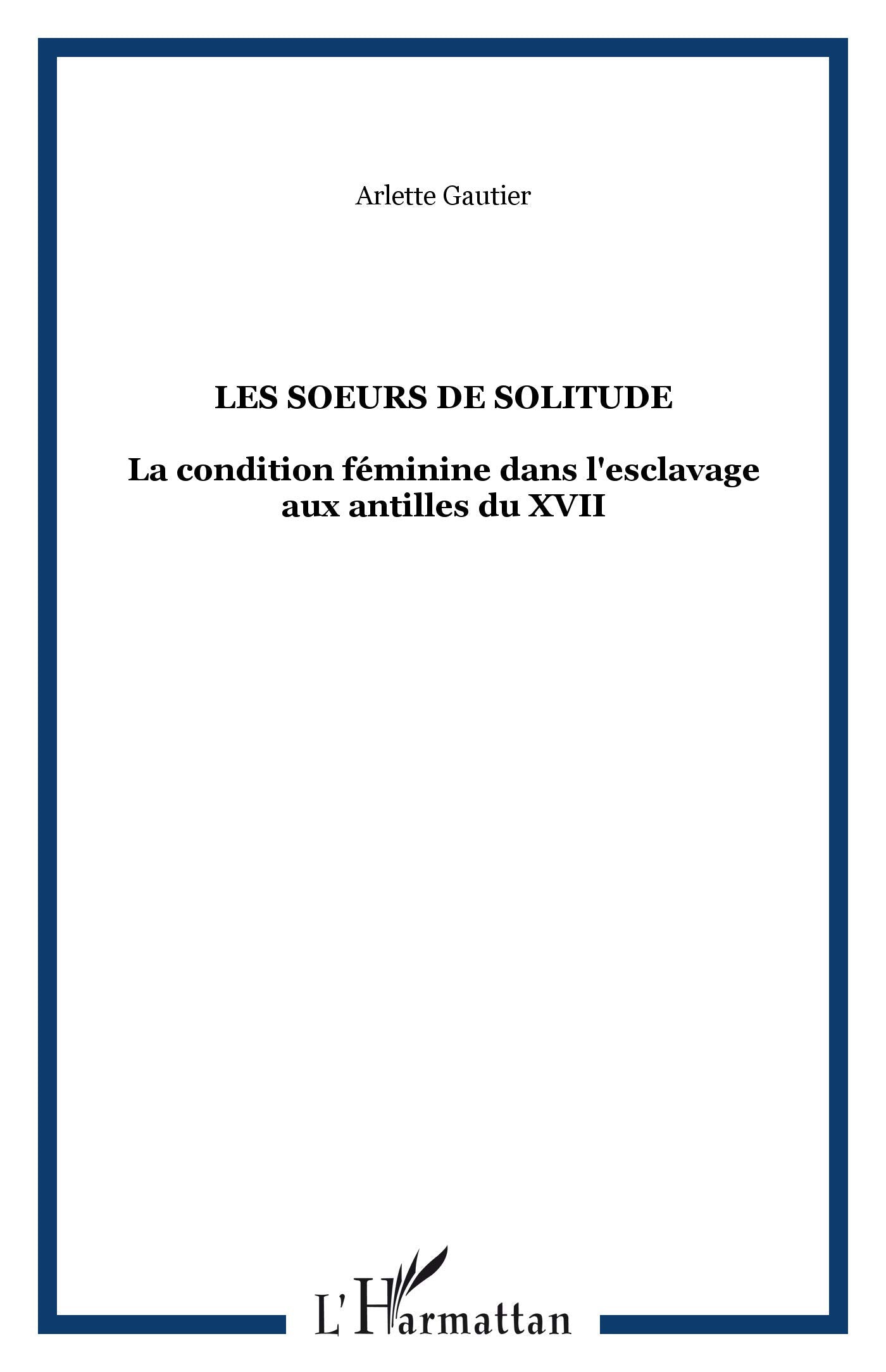 Les soeurs de solitude. La condition féminine dans l'esclavage aux Antilles du XVIIe au XIXe siècle 9782903033644