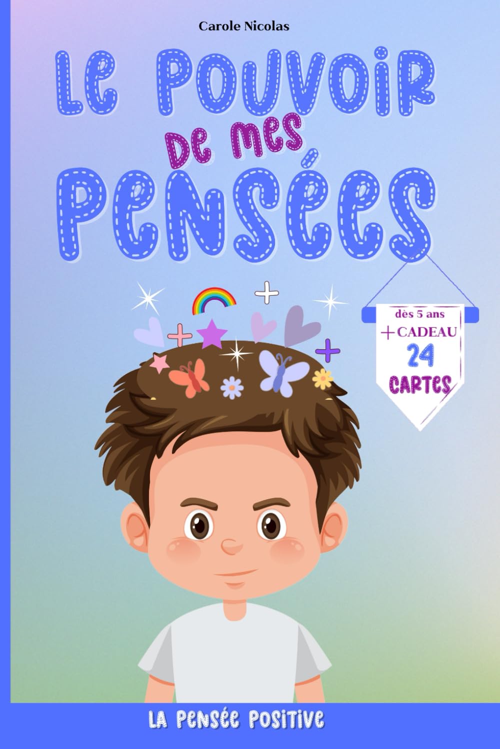 LE POUVOIR DE MES PENSÉES - La Pensée Positive: Affirmations Positives pour Développer et Atteindre la Confiance en Soi pour Être Fort, + 24 cartes ... ton quotidien. Pour Enfant Version Garçon. 9798831376814