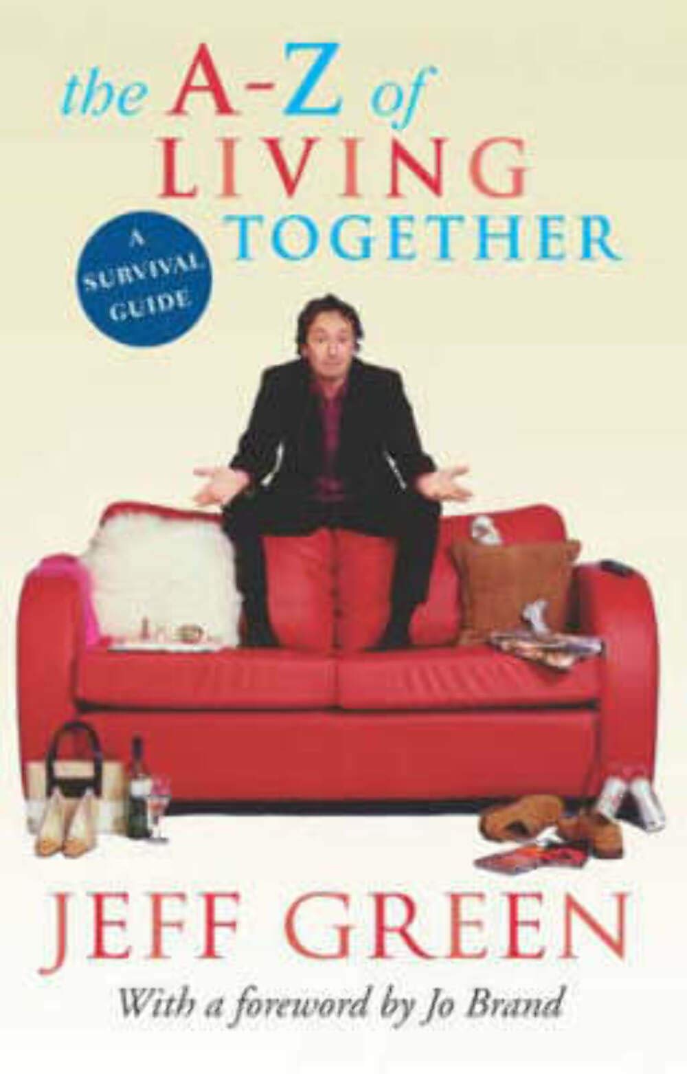 The A-Z of Living Together: A Survival Guide for Cohabiting Lovers (Or Kinky Firends...!) 9780751533798