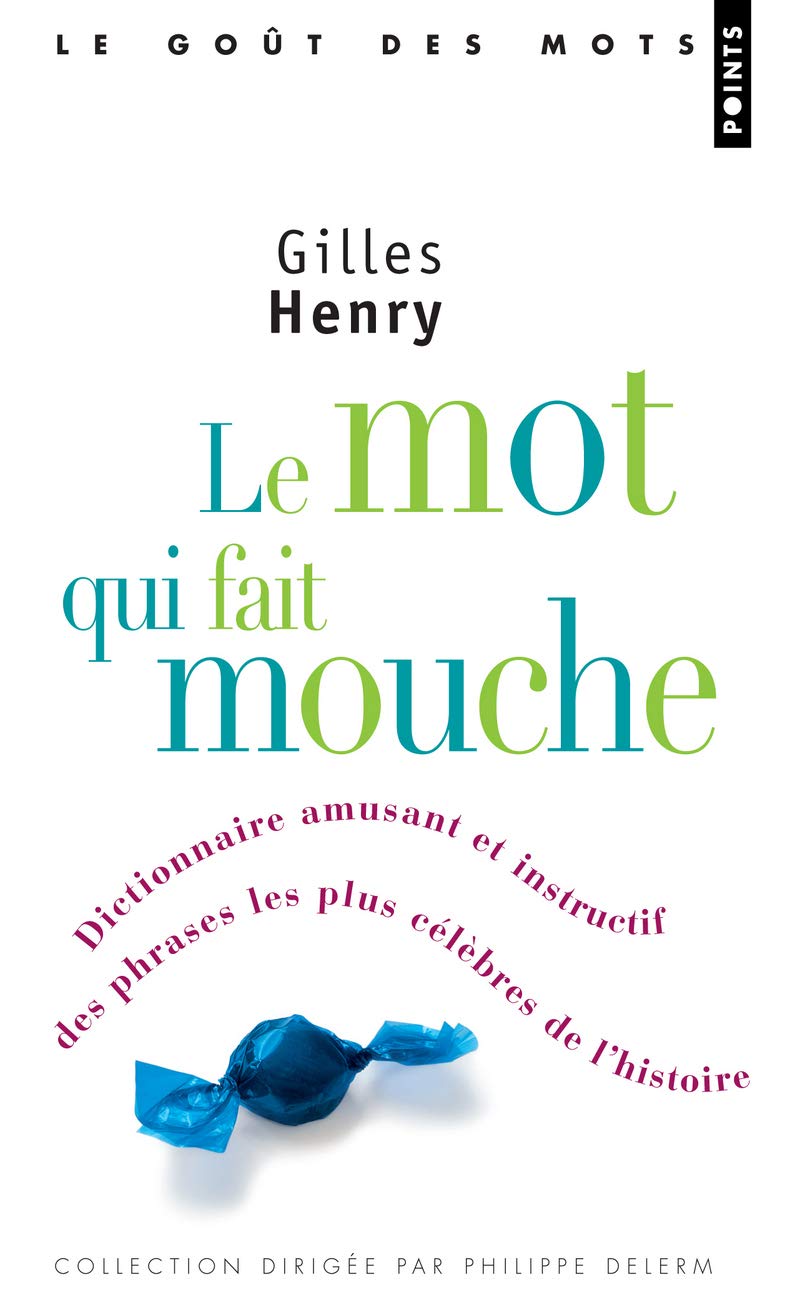 Le mot qui fait mouche: Dictionnaire amusant et instructif des phrases les plus célèbres de l'histoire 9782757809013