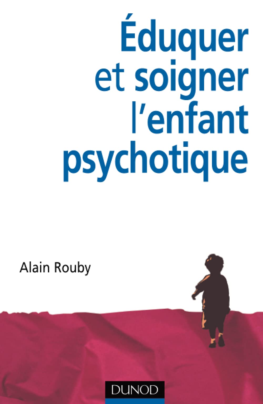 Éduquer et soigner l'enfant psychotique 9782100511280