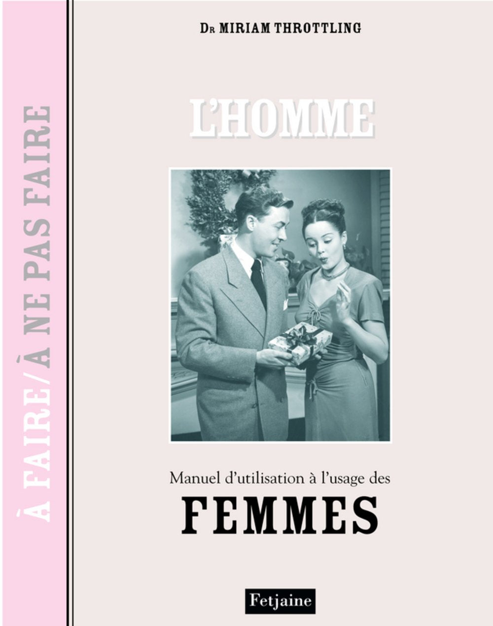 L'homme: Manuel d'utilisation à l'usage des femmes 9782354250386