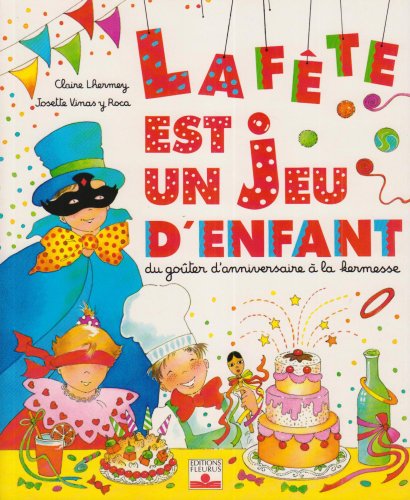 La fête est un jeu d'enfant : Du goûter d'anniversaire à la kermesse 9782215017394