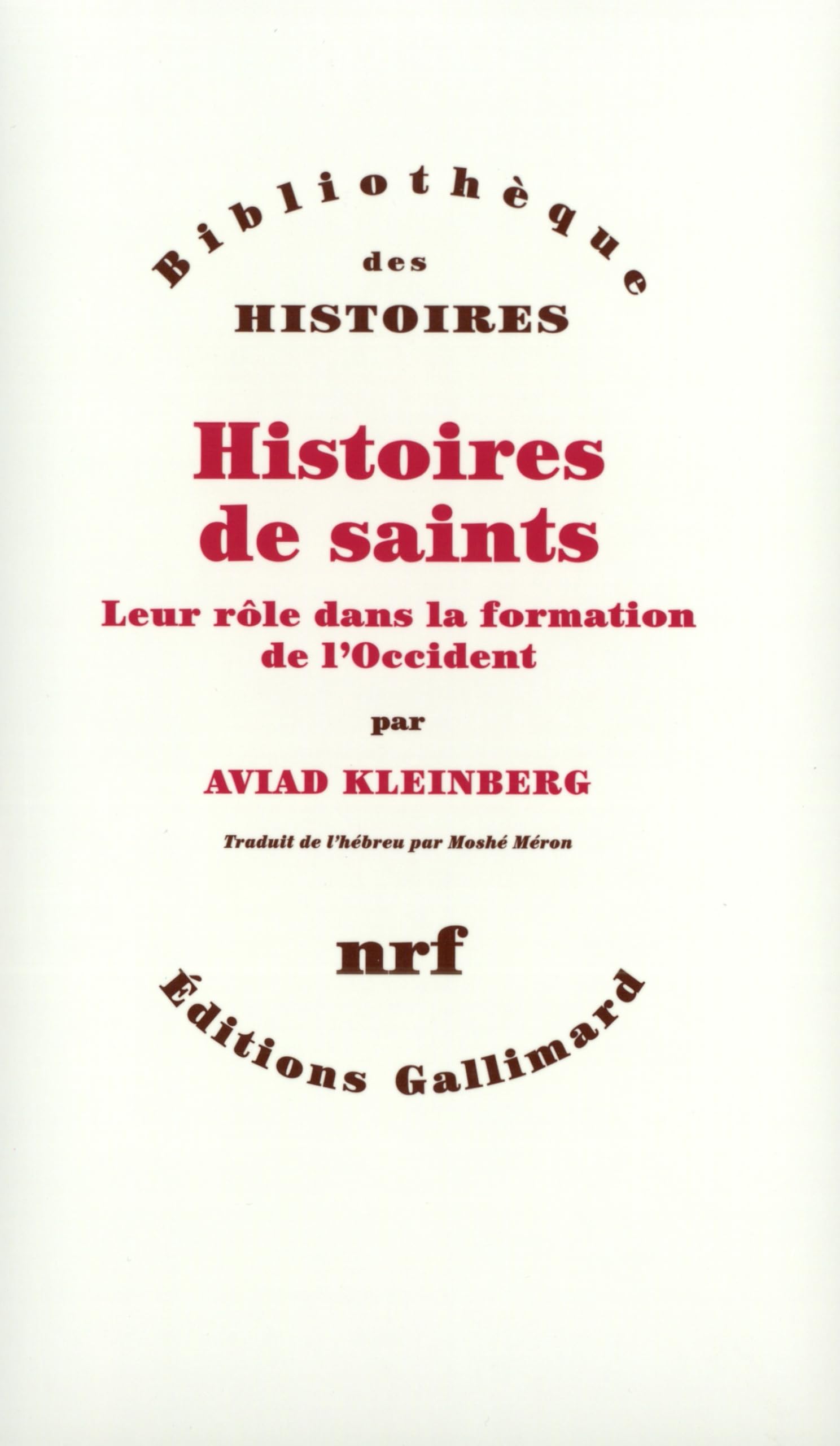 Histoires de saints: Leur rôle dans la formation de l'Occident 9782070767861