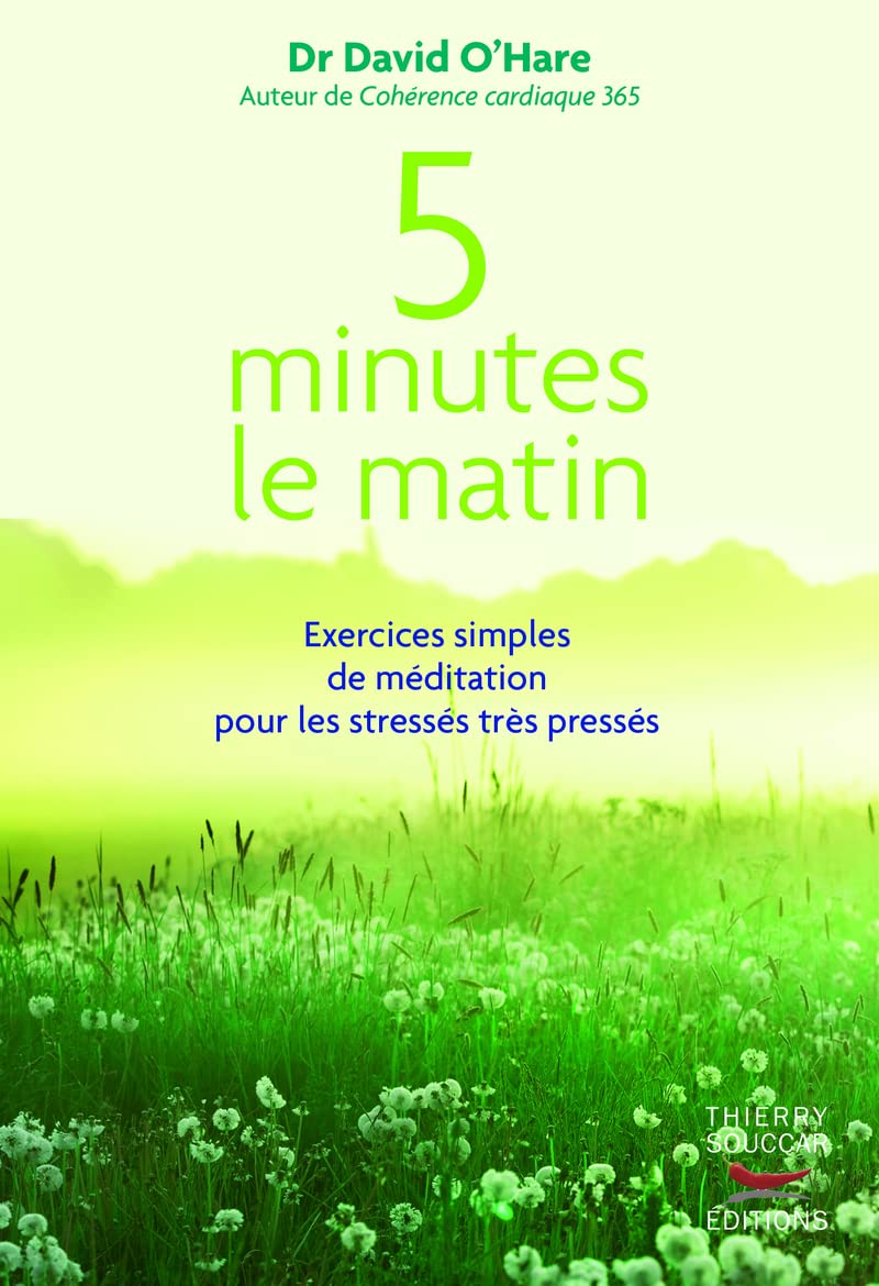 5 minutes le matin : Exercices simples de méditation pour les stressés très pressés 9782365490344