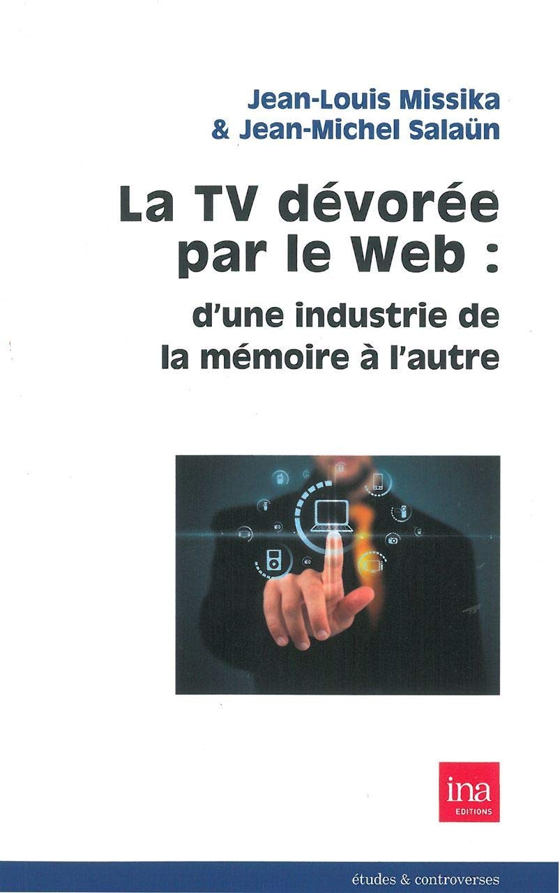 La TV dévorée par le Web : d'une industrie de la mémoire à l'autre 9782869382121