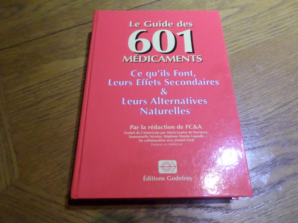 Le guide des 601 médicaments: Ce qu'ils font, leurs effets secondaires, leurs alternatives naturelles 9782877862073