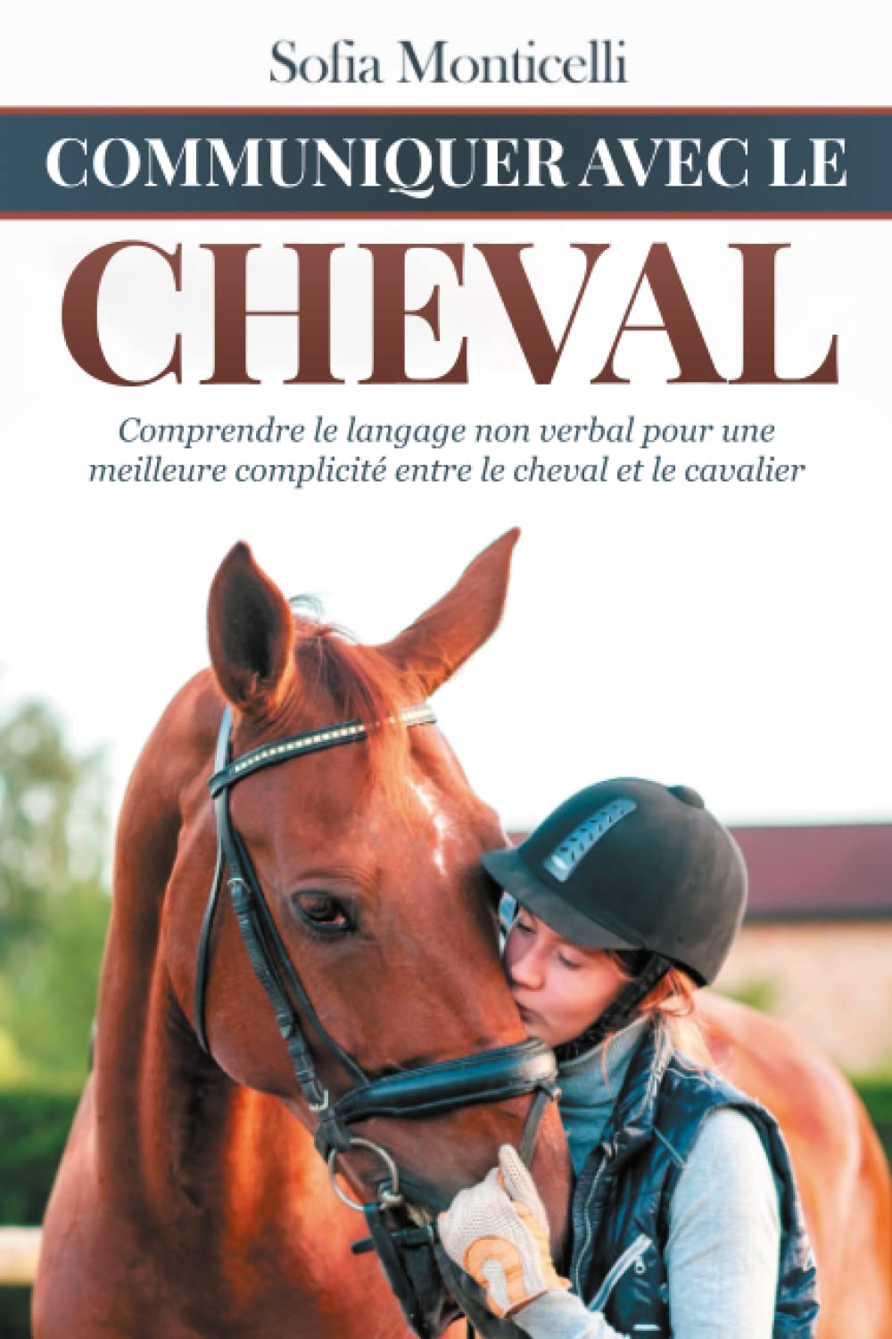 Communiquer avec le Cheval: Comprendre le langage non verbal pour une meilleure complicité entre le cheval et le cavalier. Manuel d'éthologie équine 9798394458491
