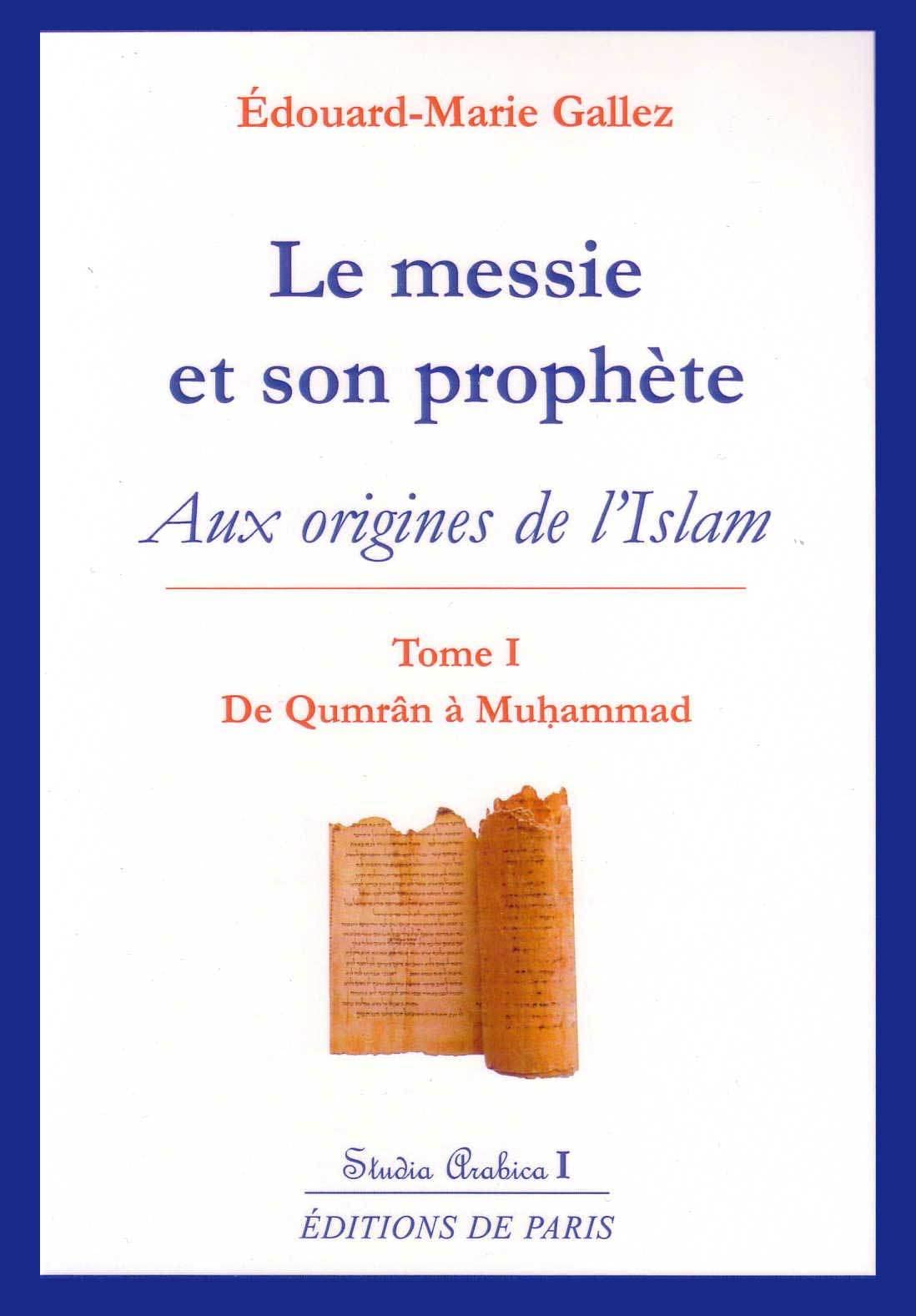 Le messie et son prophète: Aux origines de l'Islam, Tome 1 : De Qumrân à Muhammad 9782851620644