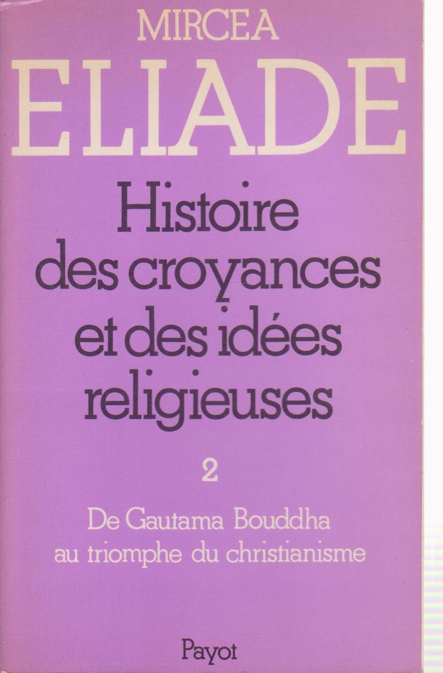 Histoire des croyances et des idées religieuses, Volume 2 : De Gautama Bouddha au triomphe du christianisme 9782228121620