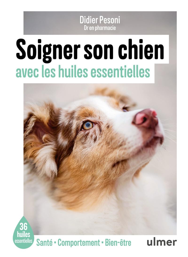 Soigner son chien avec les huiles essentielles - Les 35 huiles essentielles incontournables pour un 9782379224065