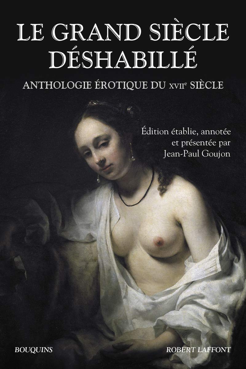 Le grand siècle déshabillé: Anthologie érotique du XVIIe siècle 9782221144442