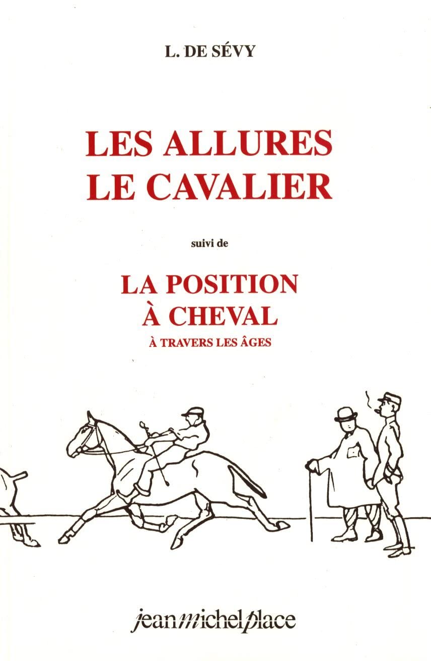 Les Allures. Le Cavalier, suivi de La Position à cheval à travers les âges 9782858931859