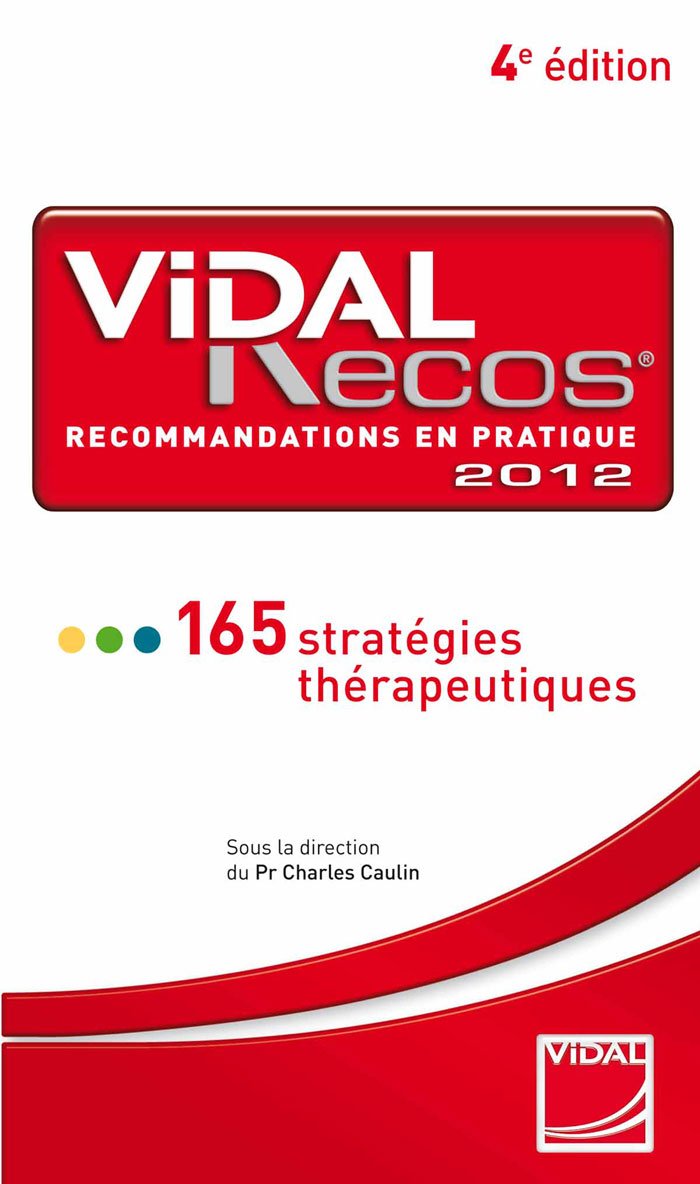 VIDAL RECOS (4ED) RECOMMANDATIONS EN PRATIQUE 2012: 165 STRATEGIES THERAPEUTIQUES 9782850912009