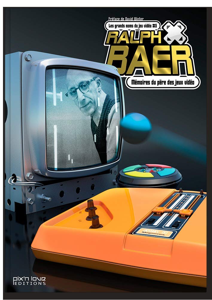 RALPH BAER - MEMOIRES DU PERE DES JEUX VIDEO/LES GRANDS NOMS DU JEU VIDEO T5 9782918272441