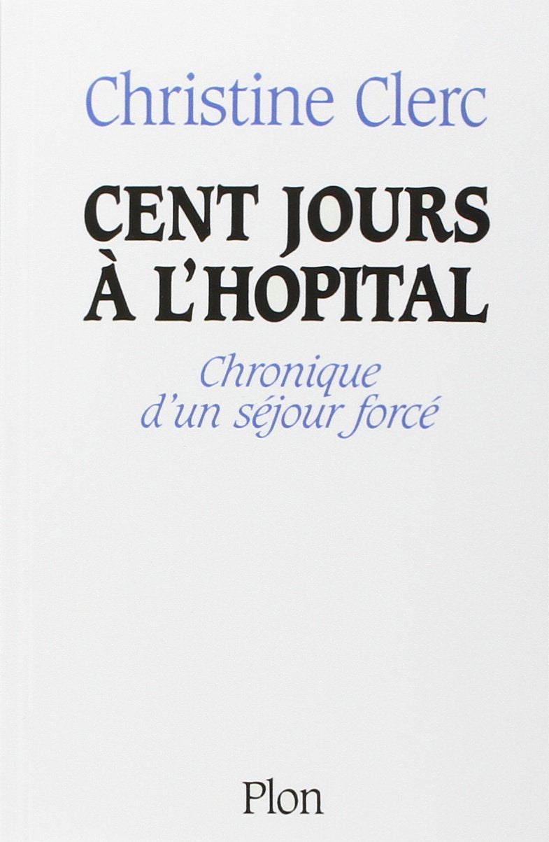 Cent jours à l'Hopital ; chronique d'un séjour forcé 9782259002769