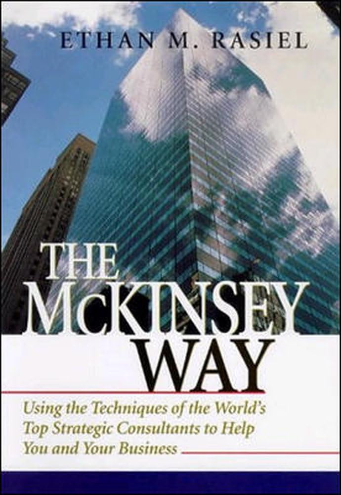 The McKinsey Way: Using the Techniques of the World's Top Strategic Consultants to Help You and Your Business 9780070534483