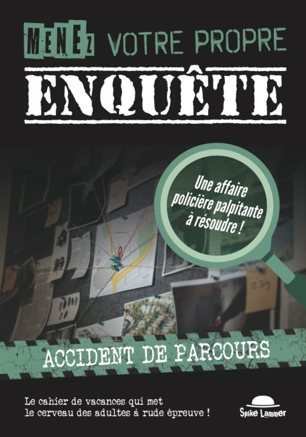 Menez votre propre enquête (Tome 2): Accident de parcours, un cahier de vacances pour les adultes qui aiment résoudre des enquêtes policières 9782493885012