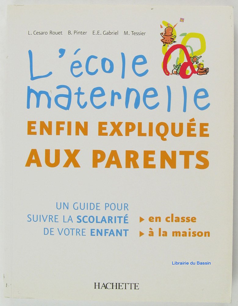 L'école maternelle enfin expliquée aux parents: Un guide pour suivre la scolarité de vos enfants 9782011709554