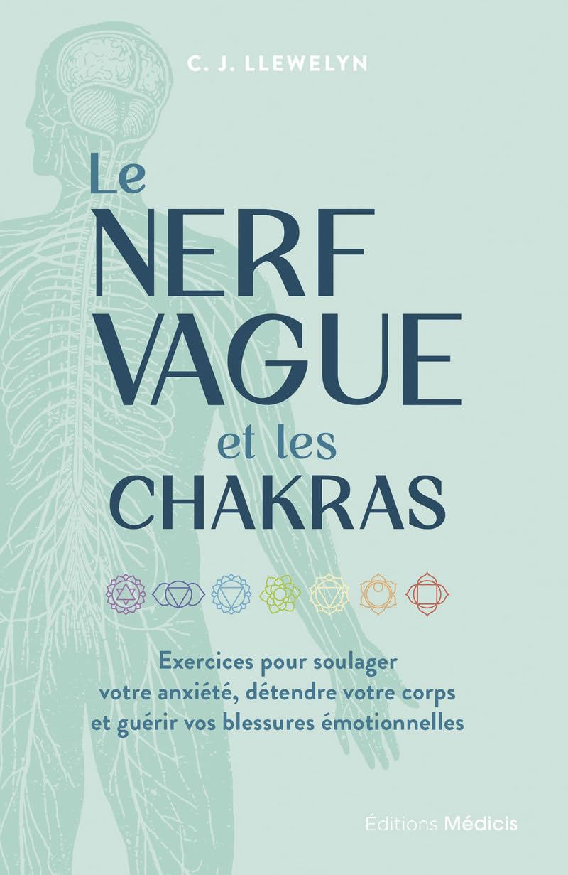 Le Nerf vague et les chakras - Exercices pour soulager votre anxiété, détendre votre corps et guérir 9782853279710