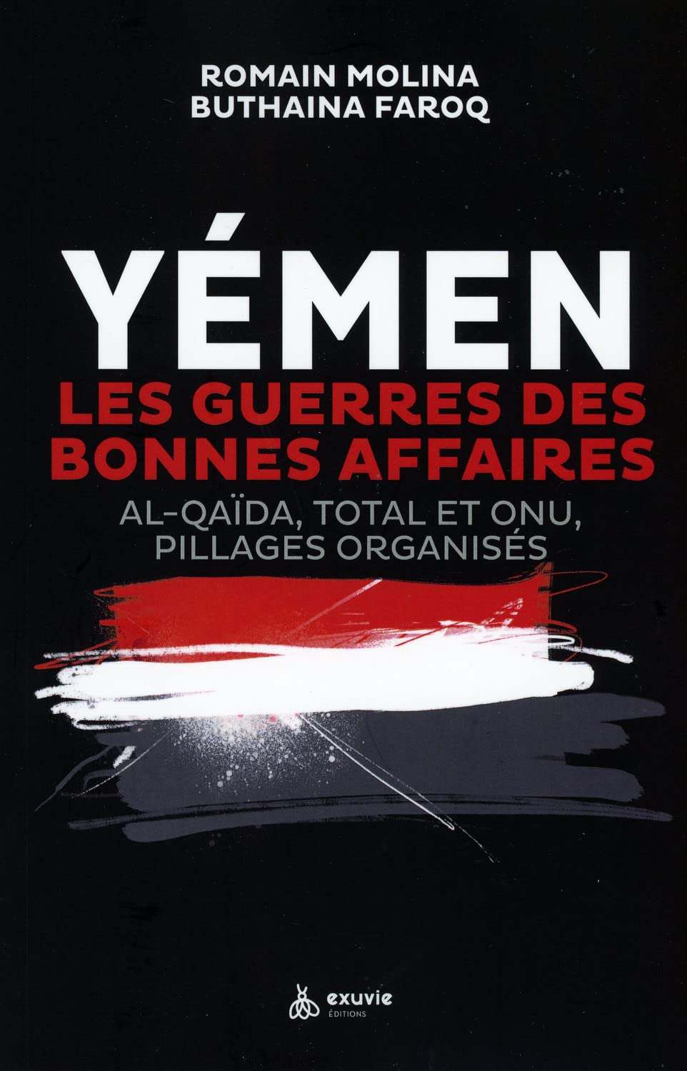 Yémen - Les guerres des bonnes affaires - Al-Qaïda, Total et ONU, pillages organisés 9782491031336