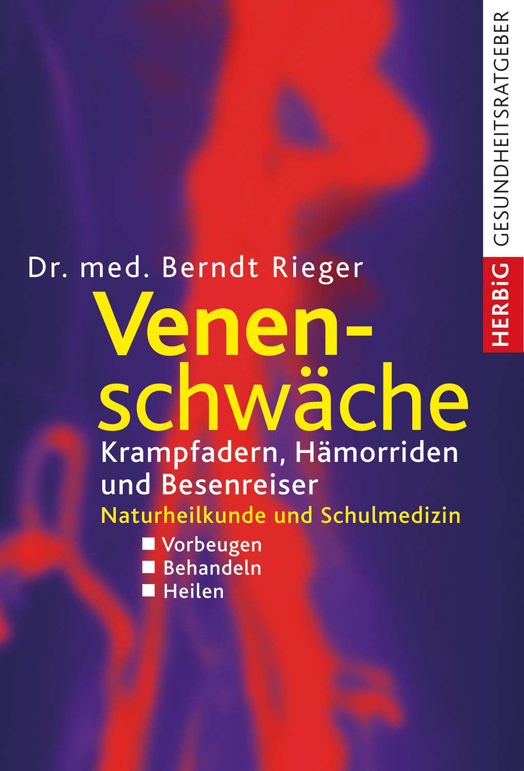 Venenschwäche: Krampfadern, Hämorrhoiden und Besenreiser. Naturheilkunde und Schulmedizin. Vorbeugen - Behandeln - Heilen 9783776626360