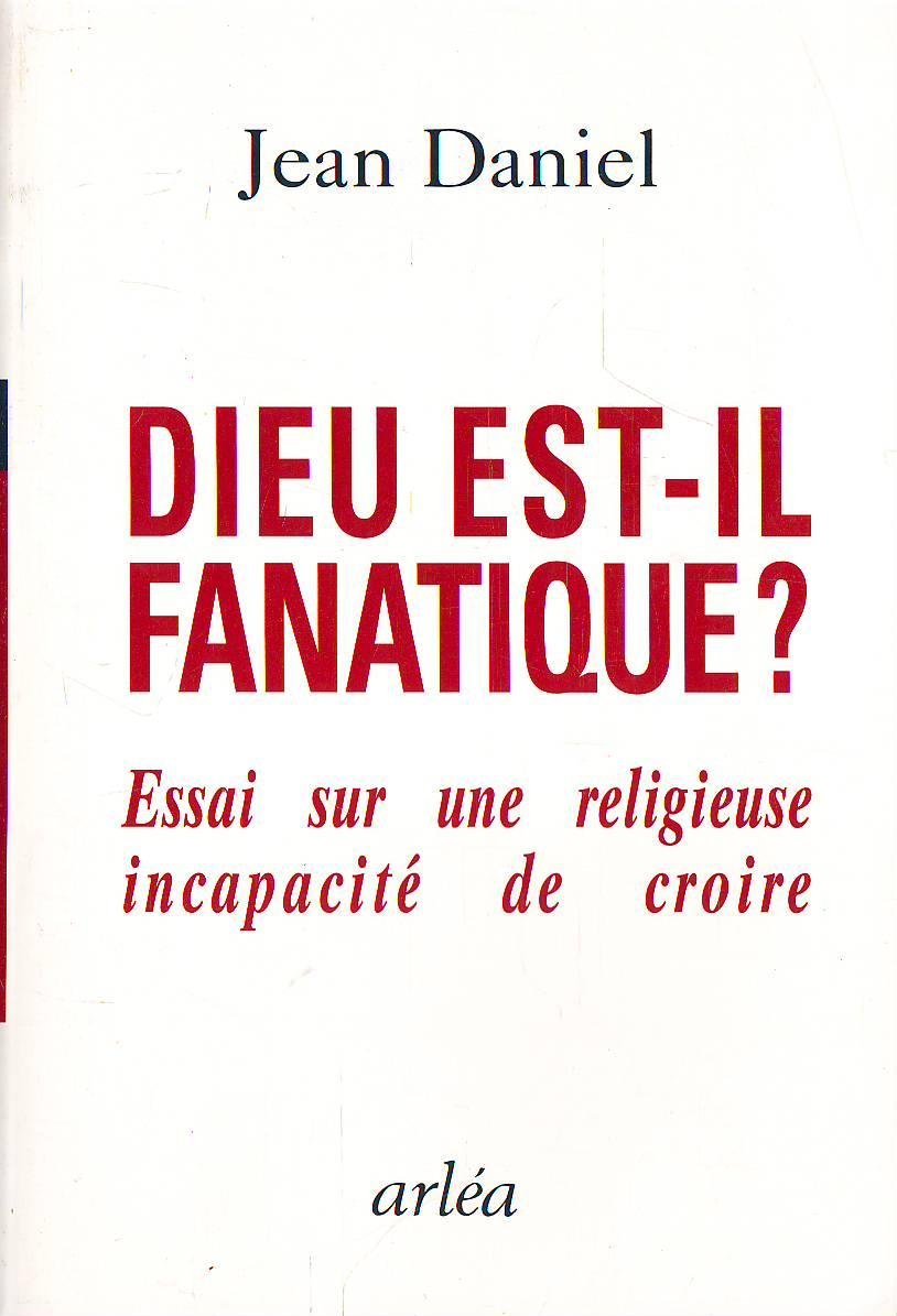 Dieu est il fanatique essai sur une religieuse incapacite de croire 9782869592995