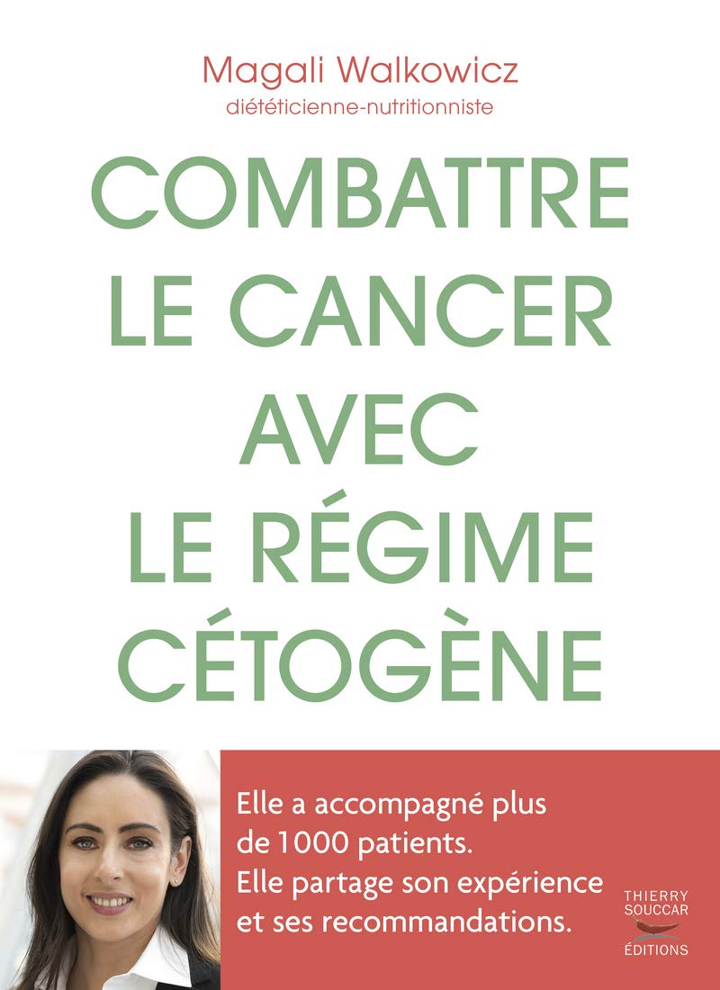 Combattre le cancer avec le régime cétogène - l'expérience d'une diététicienne avec 1 000 patients 9782365493314