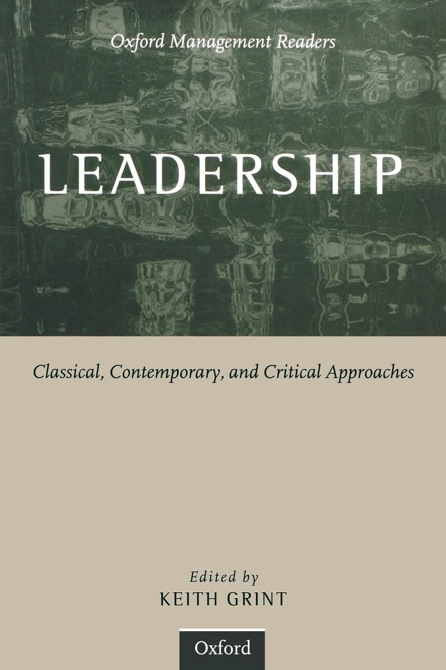 Leadership: Classical, Contemporary, and Critical Approaches (Oxford Management Series) 9780198781813