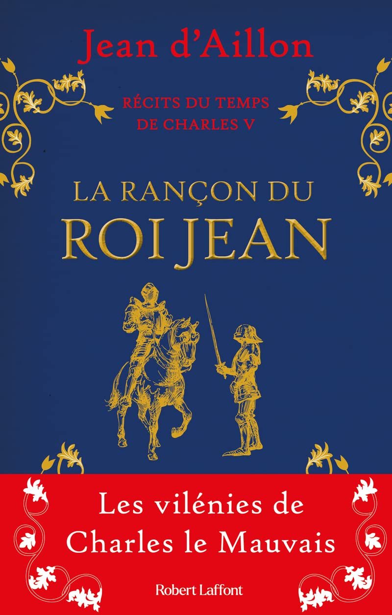 Récits du temps de Charles V - La Rançon du roi Jean : Les vilénies de Charles le Mauvais 9782221265475