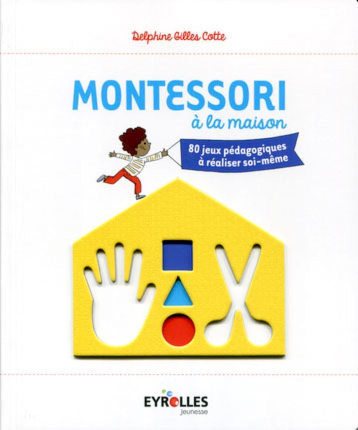 Montessori à la maison: 80 jeux pédagogiques à réaliser soi-même. 9782212559620