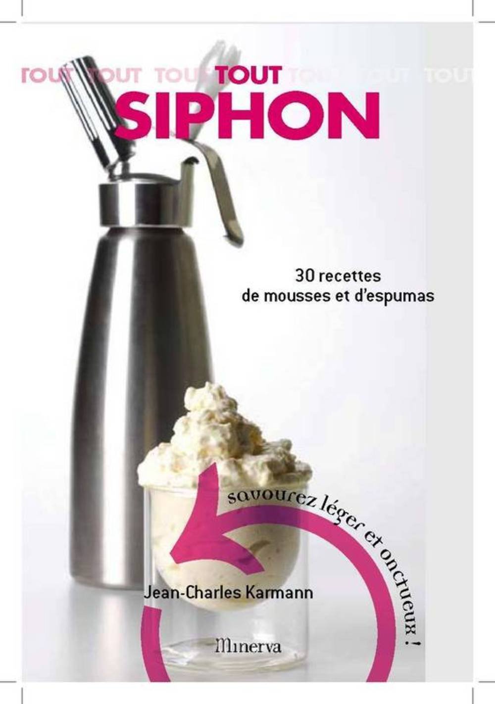 Tout Siphon: 30 Recettes de mousses et d'espumas 9782830710014