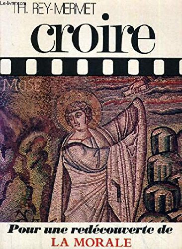 CROIRE TOME 4 - POUR UNE DECOUVERTE DE LA MORALE 