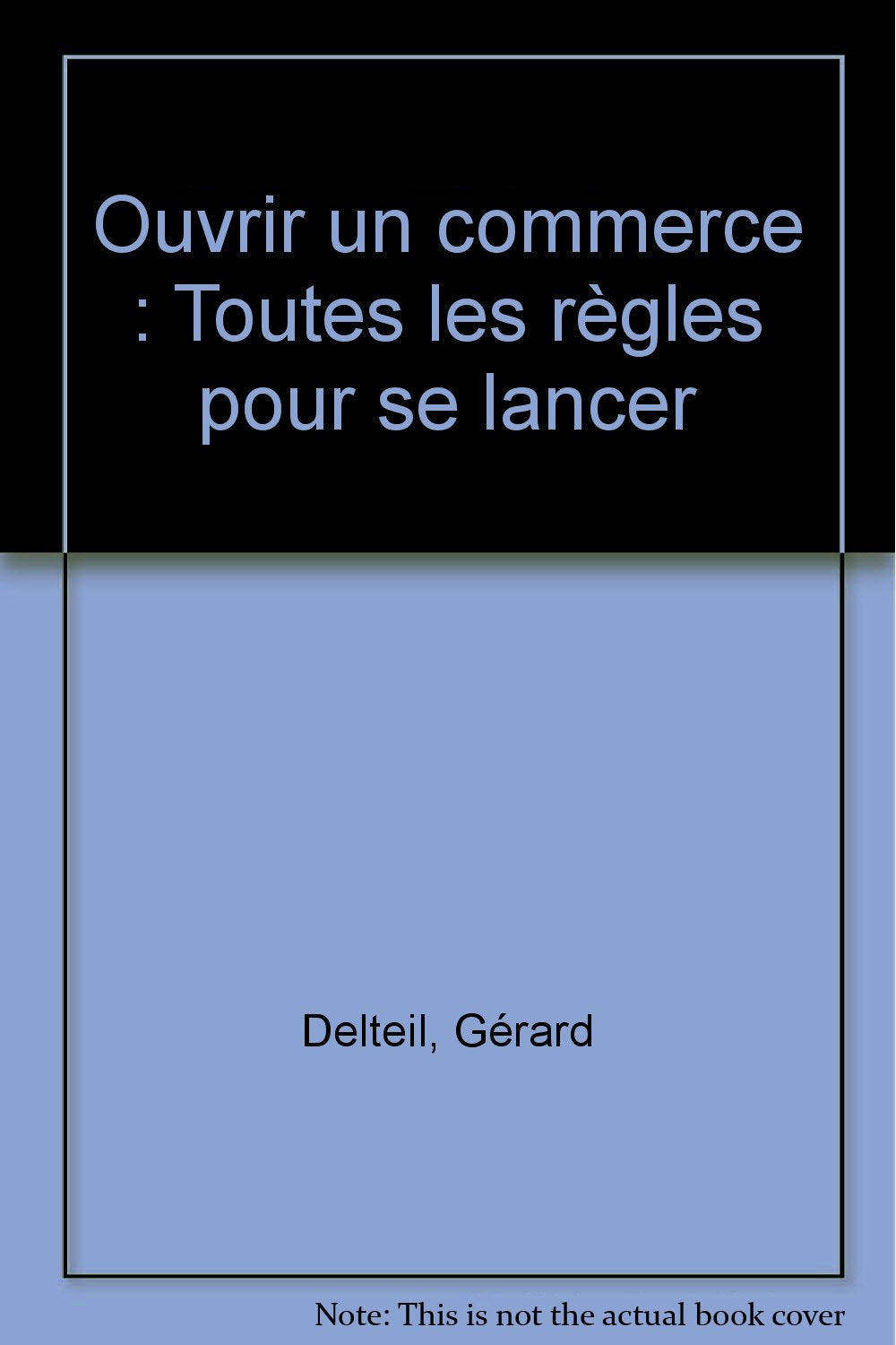 Ouvrir un commerce: Toutes les règles pour se lancer 9782910325398