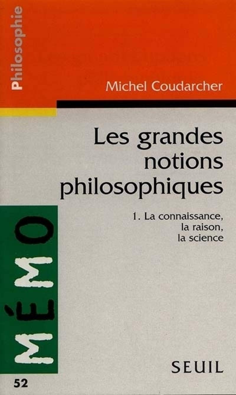 Les grandes notions philosophiques, volume 1 : la connaissance, la raison, la science 9782020307178
