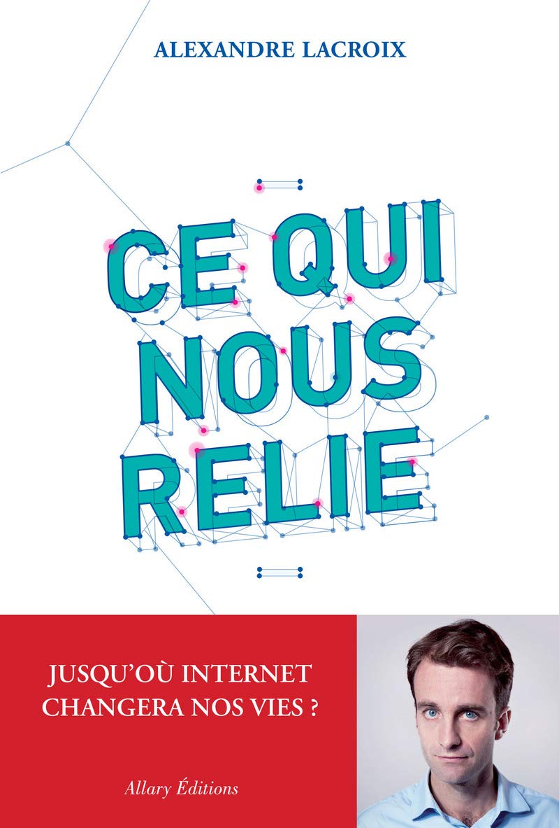 Ce qui nous relie. Jusqu'où Internet changera nos vies ? 9782370730664