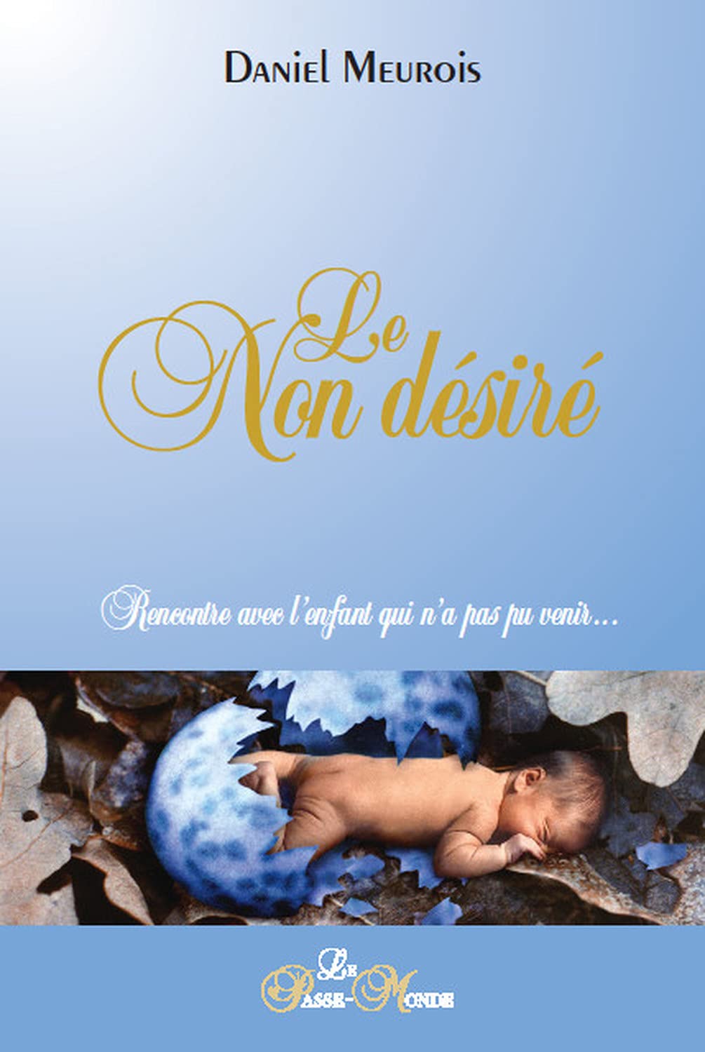 Le Non désiré - Rencontre avec l'enfant qui n'a pas pu venir... 9782923647302