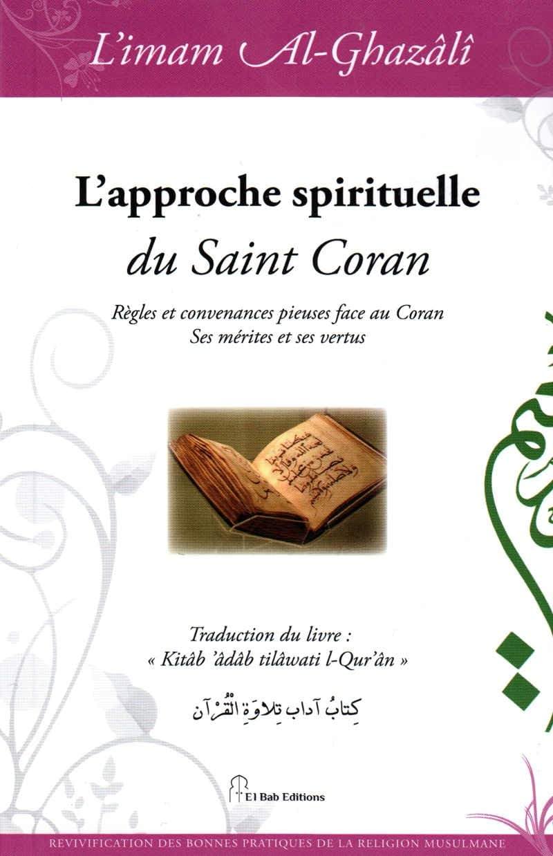 Approche spirituelle du Saint Coran (L') : Règles et convenances pieuses face au Coran. Ses mérites et ses vertus 9782373790191