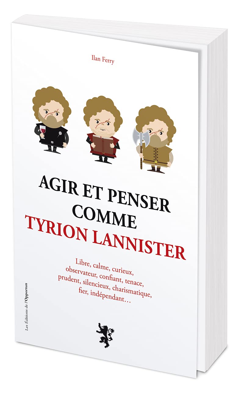 Agir et penser comme Tyrion Lannister 9782360759941